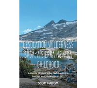 Desolation Wilderness Saga: A Sierra Nevada Childhood: A memoir of Tahoe Valley, and Questing to Port San Juan, Alaska 1963 - 1977