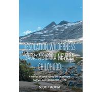 Desolation Wilderness Saga: A Sierra Nevada Childhood: A memoir of Tahoe Valley, and Questing to Port San Juan, Alaska 1963 - 1977