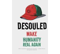 DESOULED: Make Humanity Real Again: When corporations optimize your soul away - a darkly hilarious warning from tomorrow (Society & Civilization)