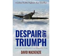 Despair and Triumph: Aerial action and adventure from Singapore to D-Day: 3 (John Noble Fighter Ace Thrillers)
