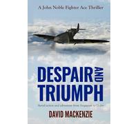 Despair and Triumph: Aerial action and adventure from Singapore to D-Day (John Noble Fighter Ace Thrillers)