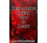 Despairing Every Vow In Light: A fallen elegy.