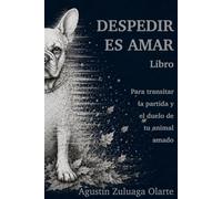 DESPEDIR ES AMAR: Una senda para acompañar la despedida y el duelo de un animal amado