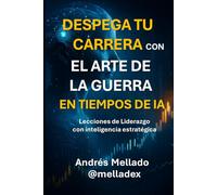 Despega tu Carrera con El arte de la guerra: Lecciones de liderazgo y estrategia en tiempos de inteligencia artificial