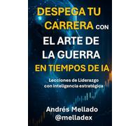 Despega tu Carrera con El arte de la guerra: Lecciones de liderazgo y estrategia en tiempos de inteligencia artificial