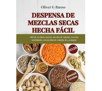 Despensa de Mezclas Secas Hecha Fácil: Más de 150 bases caseras, mezclas de especias y recetas anticipadas, con un plan de comidas de 4 semanas (Colección de Mezclas Caseras para la Despensa)