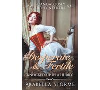 Desperate And Fertile: Knocked-Up In A Hurry (Scandalously Filthy & Fertile)