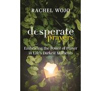 Desperate Prayers: Embracing the Power of Prayer in Life's Darkest Moments