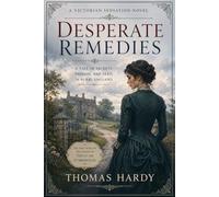 Desperate Remedies: A Victorian Mystery of Dark Secrets, Forbidden Love, and Gothic Suspense
