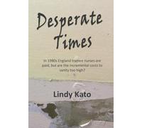 Desperate Times (The Fall and Rise of Lindy Kato - a true story)