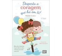 Desperta a Coragem Que Há em Ti (Crescer É Uma Aventura)