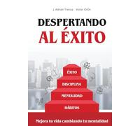 Despertando al éxito: Mejora tu vida cambiando tu mentalidad