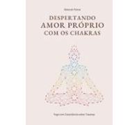 Despertando Amor Próprio Com Os Chakras (ebook)