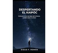 Despertando el Kaipóc: Entiende cómo las leyes del Universo pueden estar a tu favor