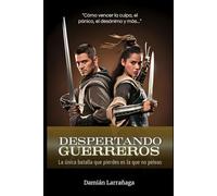 Despertando Guerreros: La única batalla que pierdes es la que no peleas