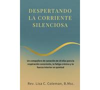 DESPERTANDO LA CORRIENTE SILENCIOSA: Un compañero de sanación de 28 días para la respiración consciente, la fatiga crónica y la fuerza interior en quietud