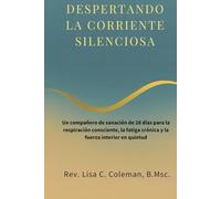 DESPERTANDO LA CORRIENTE SILENCIOSA: Un compañero de sanación de 28 días para la respiración consciente, la fatiga crónica y la fuerza interior en quietud