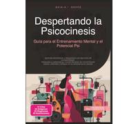 Despertando la Psicocinesis: Guía para el Entrenamiento Mental y el Potencial Psi (Parapsicología)