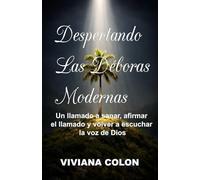 Despertando Las Déboras Modernas: Un llamado a sanar, afirmar el llamado y volver a escuchar la voz de Dios