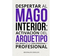 Despertar al mago interior: activación del arquetipo del Mago en la vida personal y profesional