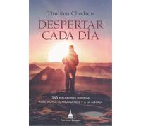 Despertar cada día : 365 reflexiones budistas para invitar al mindfulness y a la alegría (SIN COLECCION)