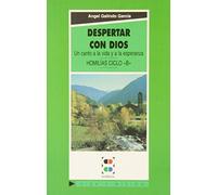 Despertar con Dios: Un canto a la vida y a la esperanza. Homilías Ciclo B: 7 (Vida y Misión)