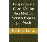 Despertar da Consciência: Sua Melhor Versão Espera por Você