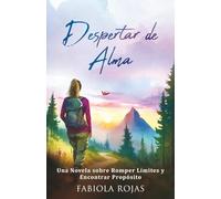 Despertar de Alma: Una Novela sobre Romper Límites y Encontrar Propósito