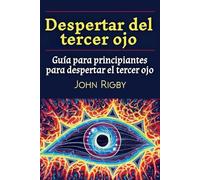 Despertar del tercer ojo: Guía para principiantes para despertar el tercer ojo