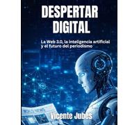 Despertar Digital: La Web 3.0, la inteligencia artificial y el futuro del periodismo