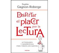 Despertar El Placer Por La Lectura: Actividades Y Sugerencias Para Tod