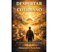 Despertar en lo Cotidiano: Lo cotidiano es el escenario de lo sagrado