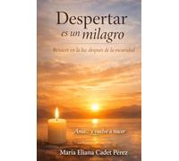 Despertar es un milagro: Renacer en la luz después de la oscuridad