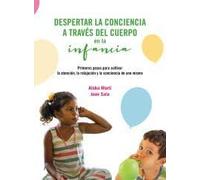 Despertar la conciencia a través del cuerpo en la infancia: Primeros pasos para cultivar la atención, la relajación y la conciencia de uno mismo: 124 (Varia)
