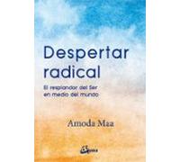 Despertar Radical: El Resplandor Del Ser En Medio Del Mundo