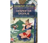 Despertar Salvaje: El corazón de Mahamudra y Dzogchen (Sabiduria perenne)