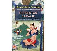 Despertar Salvaje: El corazón de Mahamudra y Dzogchen (Sabiduria perenne)