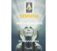 Despertar: Vivir en el Presente: Un camino hacia la conciencia, la luz y la transformación interior