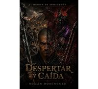 Despertar y Caida: El Origen del Armagedon - Libro I