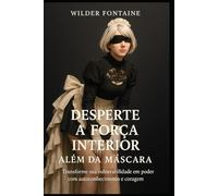 Desperte a Força Interior: Além da Máscara