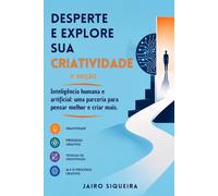 Desperte e Explore sua Criatividade: Inteligência humana e artificial: uma parceria para pensar melhor e criar mais (Criatividade & Inovação)