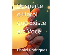 Desperte o Herói que Existe em Você