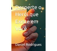 Desperte o Herói que Existe em Você