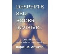 DESPERTE SEU PODER INVISÍVEL: Uma jornada de autodescoberta e cura interior