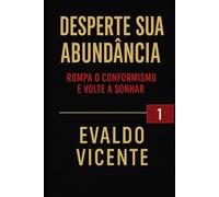 Desperte Sua Abundância: Rompa o Conformismo e Volte a Sonhar