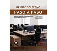 Despido colectivo. Paso a paso: Guía paso a paso para conocer qué es y cómo funciona el despido colectivo