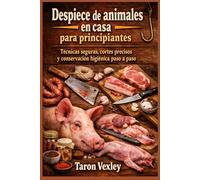 Despiece de animales en casa para principiantes: Técnicas seguras, cortes precisos y conservación higiénica paso a paso