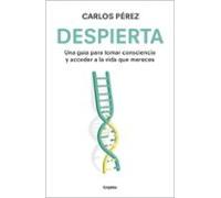 Despierta: Una guía para tomar consciencia y acceder a la vida que mereces (Crecimiento personal)
