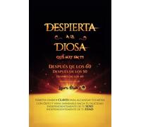 Despierta a la Diosa que hay en ti: HÁBITOS DIARIOS CLAVES PARA ALCANZAR TUS METAS CON ÉXITO Y VAYAS IMPARABLE HACIA TU FELICIDAD. INDEPENDIENTEMENTE DE TU SEXO. INDEPENDIENTEMENTE DE TU EDAD.
