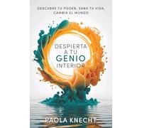 Despierta a tu genio interior: Descubre tu poder, sana tu vida, cambia el mundo (Libros de transformación)